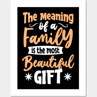 THE MEANING OF A FAMILY IS THE MOST BEAUTIFUL GIFT Posters and Art